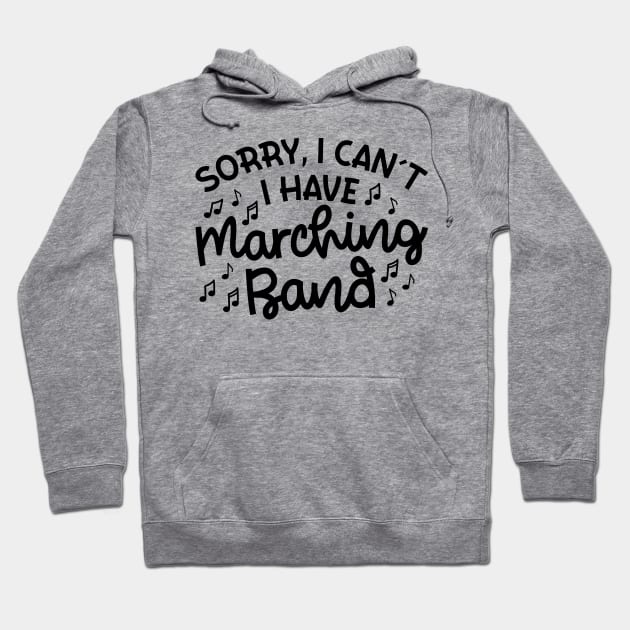 Sorry I Can't I Have Marching Band Cute Funny Hoodie by GlimmerDesigns